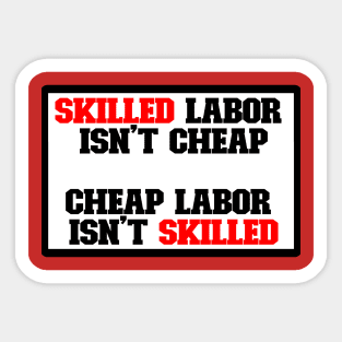 Skilled labor isn't cheap, Cheap Labor isn't skilled Sticker